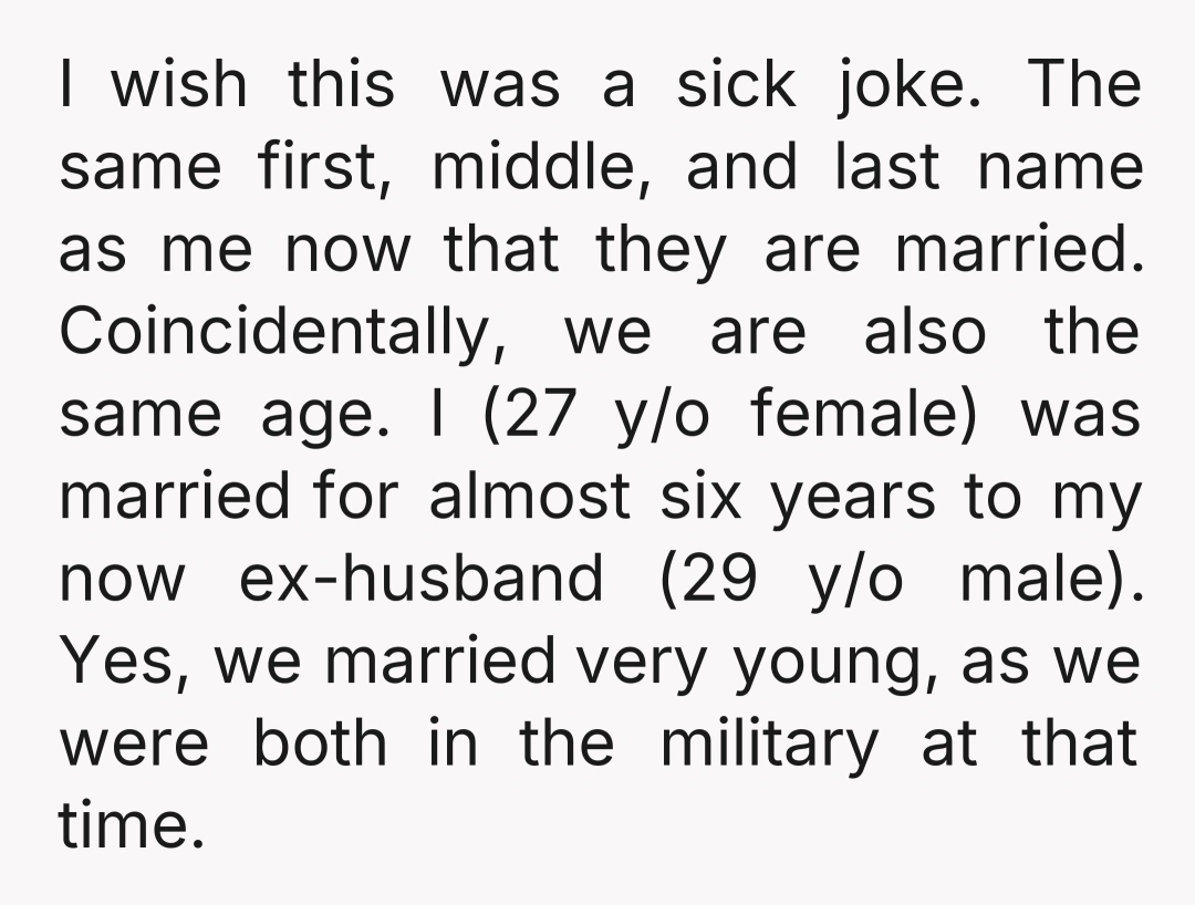 I wish this was a sick joke. The same first, middle, and last name as me now that they are married. Coincidentally, we are also the same age. I (27...
