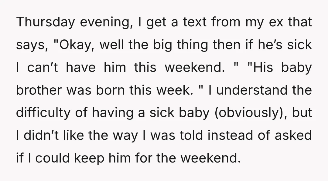 Thursday evening, I get a text from my ex that says, "Okay, well the big thing then if he’s sick I can’t have him this weekend. " "His baby brother...