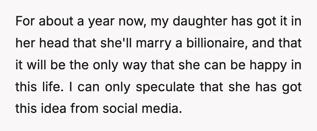 For about a year now, my daughter has got it in her head that she'll marry a billionaire, and that it will be the only way that she can be...
