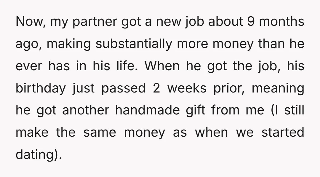Now, my partner got a new job about 9 months ago, making substantially more money than he ever has in his life. When he got the job, his birthday just...