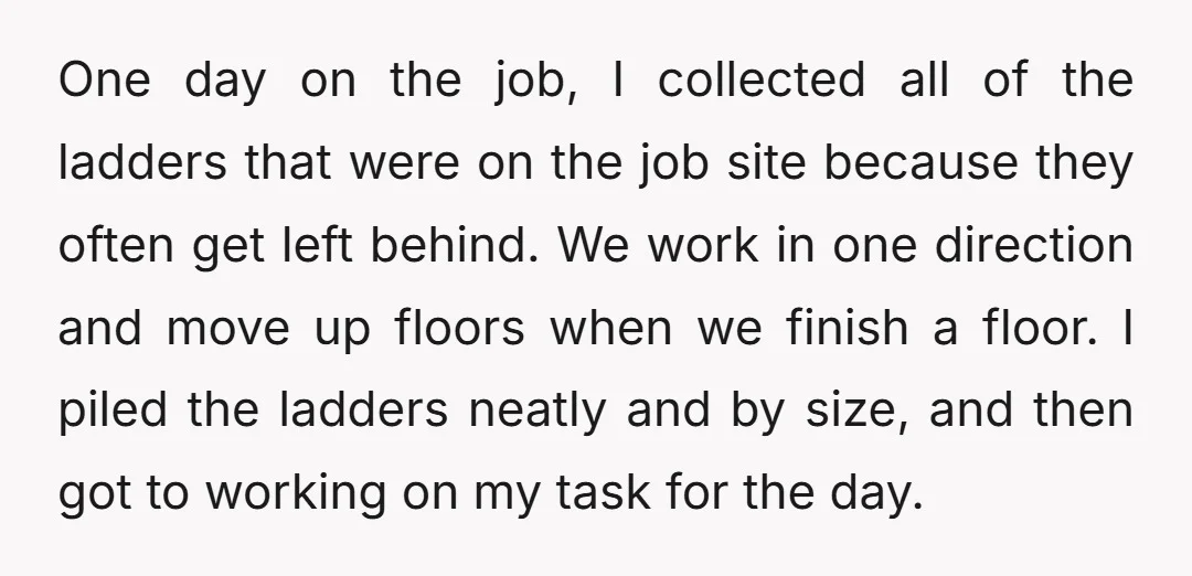 One day on the job, I collected all of the ladders that were on the job site because they often get left behind. We work in one direction and move...