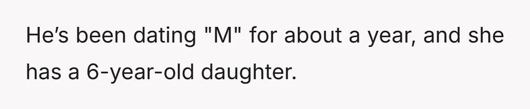 He’s been dating "M" for about a year, and she has a 6-year-old daughter.