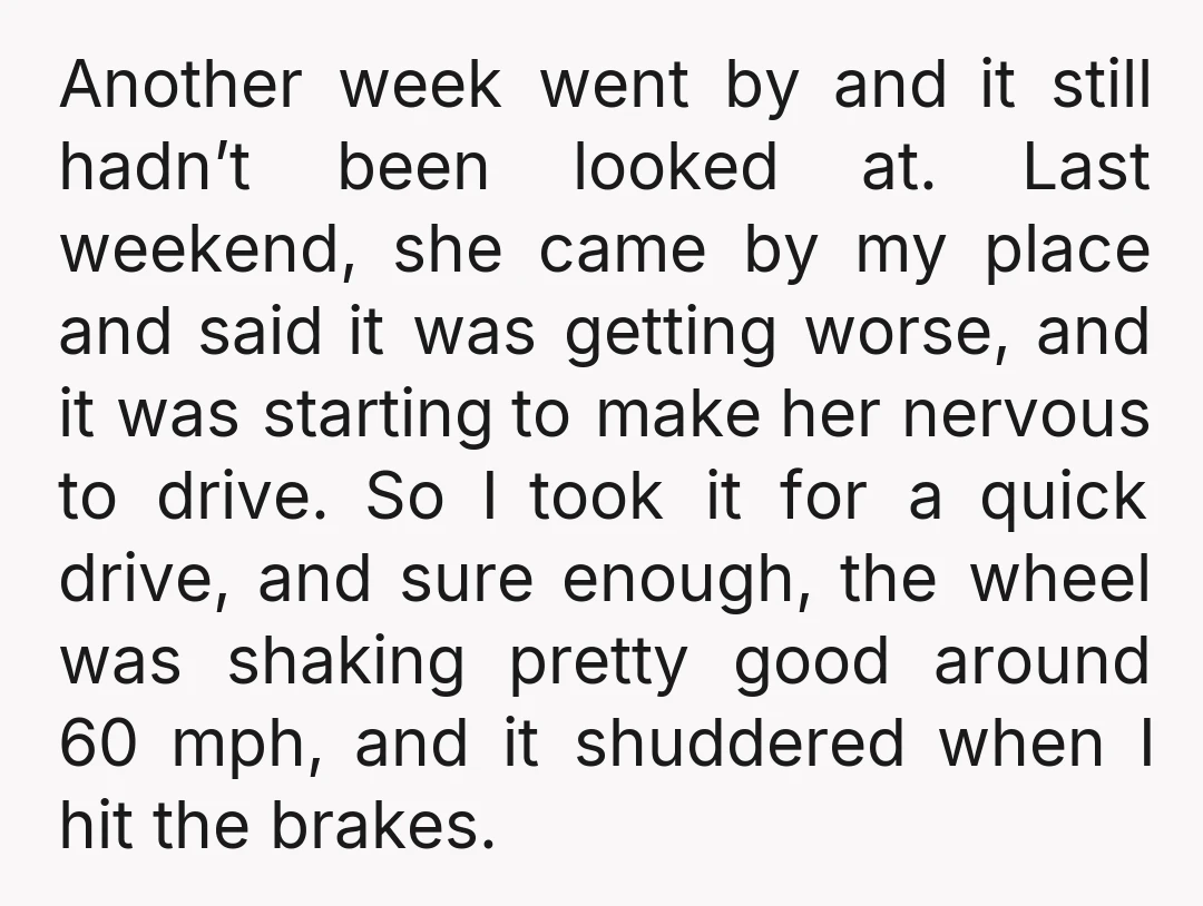 Another week went by and it still hadn’t been looked at. Last weekend, she came by my place and said it was getting worse, and it was starting to make...