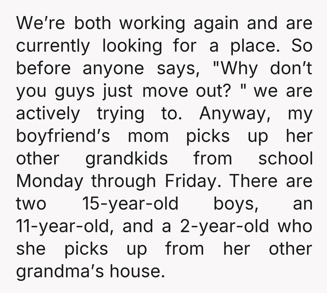 We’re both working again and are currently looking for a place. So before anyone says, "Why don’t you guys just move out? " we are actively trying to. Anyway, my...