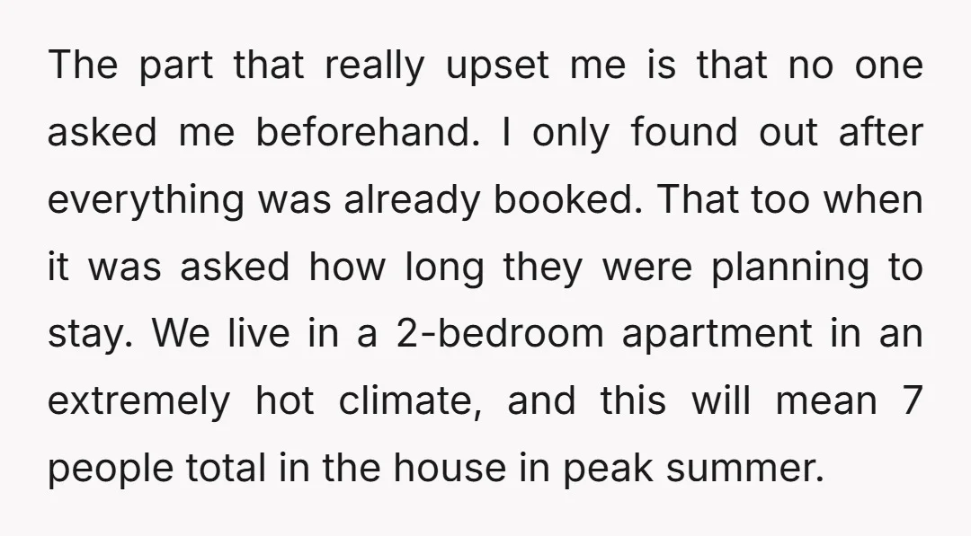 The part that really upset me is that no one asked me beforehand. I only found out after everything was already booked. That too when it was asked how long...