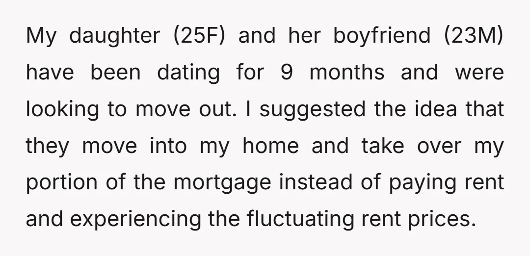My daughter (25F) and her boyfriend (23M) have been dating for 9 months and were looking to move out. I suggested the idea that they move into my home and...