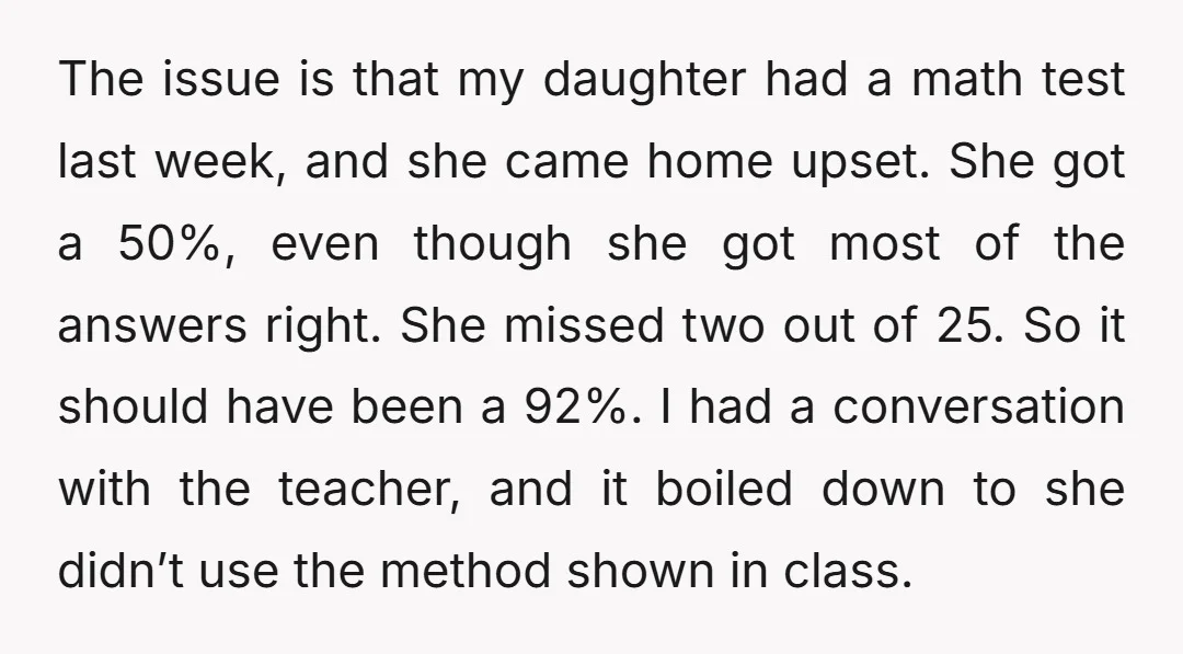 The issue is that my daughter had a math test last week, and she came home upset. She got a 50%, even though she got most of the answers right....