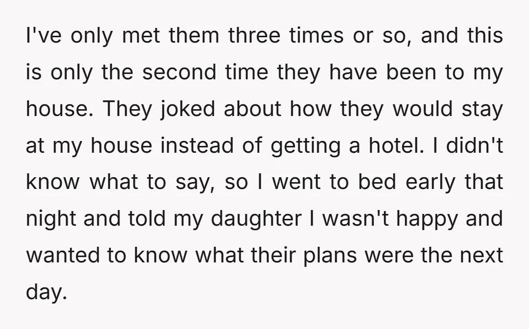 I've only met them three times or so, and this is only the second time they have been to my house. They joked about how they would stay at my...