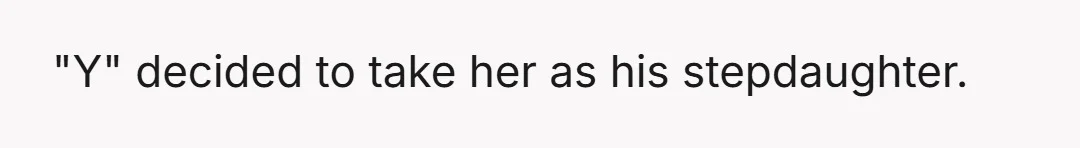 "Y" decided to take her as his stepdaughter.