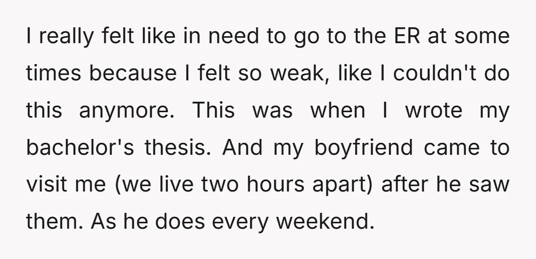 I really felt like in need to go to the ER at some times because I felt so weak, like I couldn't do this anymore. This was when I wrote...