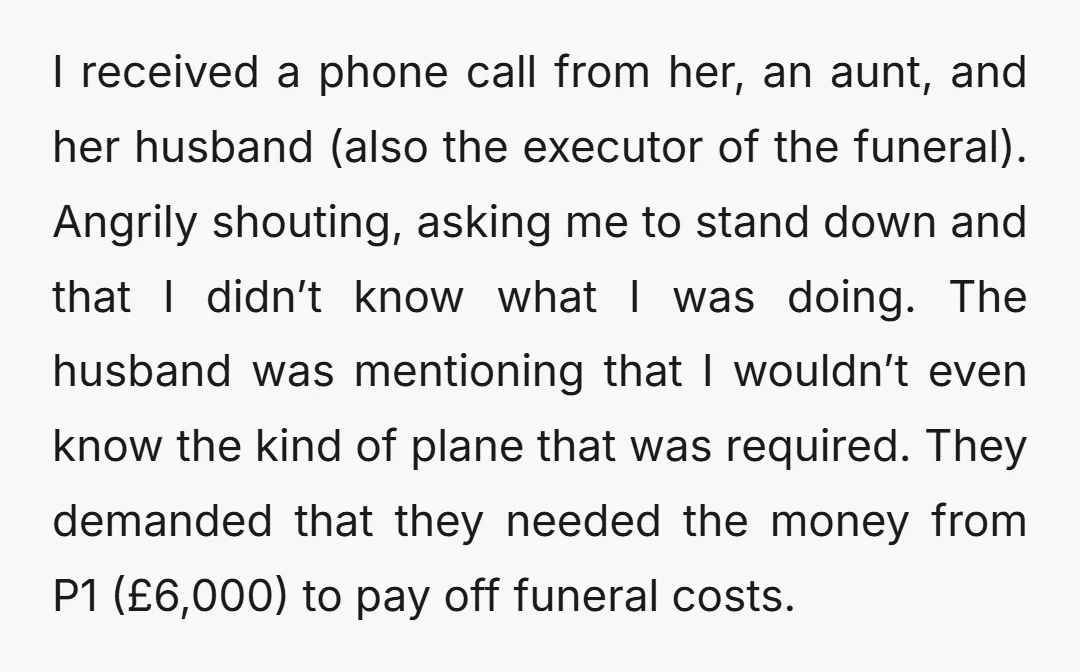 I received a phone call from her, an aunt, and her husband (also the executor of the funeral). Angrily shouting, asking me to stand down and that I didn’t know...