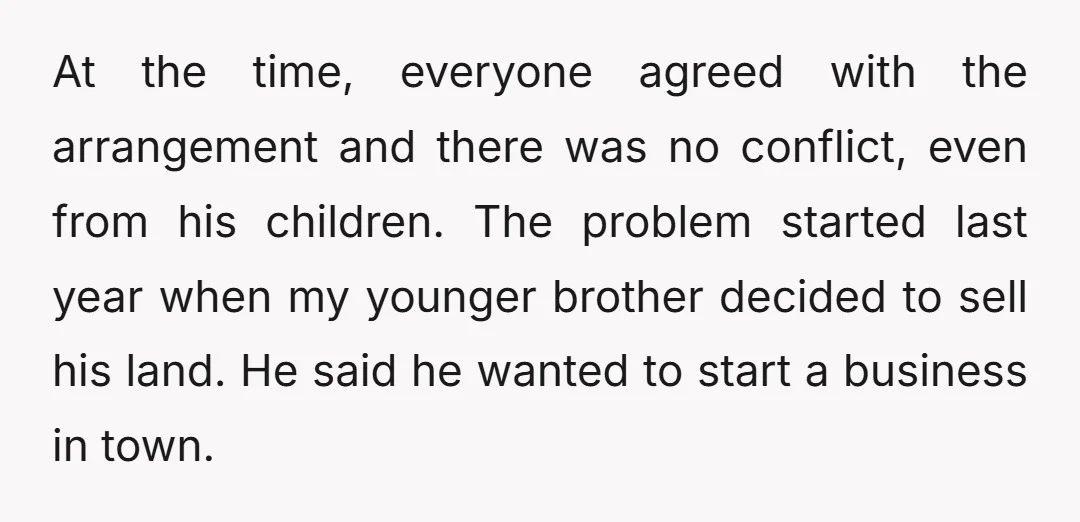At the time, everyone agreed with the arrangement and there was no conflict, even from his children. The problem started last year when my younger brother decided to sell his...