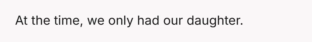 At the time, we only had our daughter.