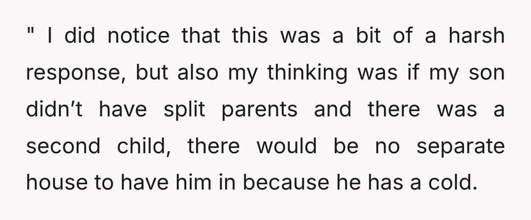 " I did notice that this was a bit of a harsh response, but also my thinking was if my son didn’t have split parents and there was a second...