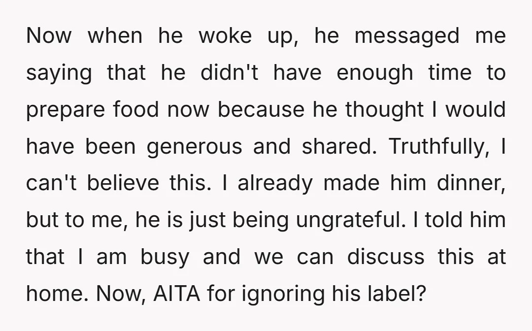 Now when he woke up, he messaged me saying that he didn't have enough time to prepare food now because he thought I would have been generous and shared. Truthfully,...