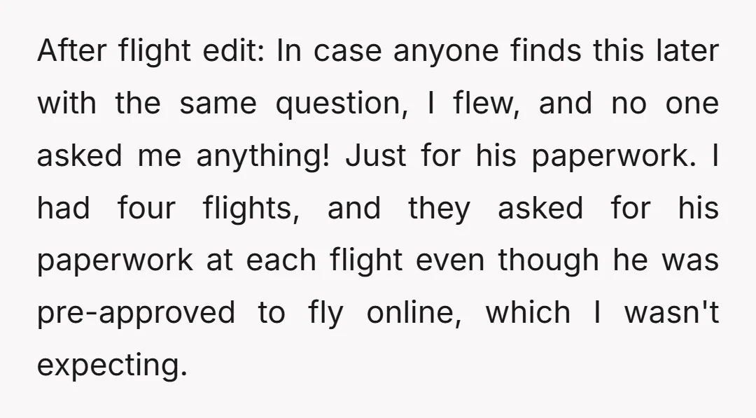 After flight edit: In case anyone finds this later with the same question, I flew, and no one asked me anything! Just for his paperwork. I had four flights, and...