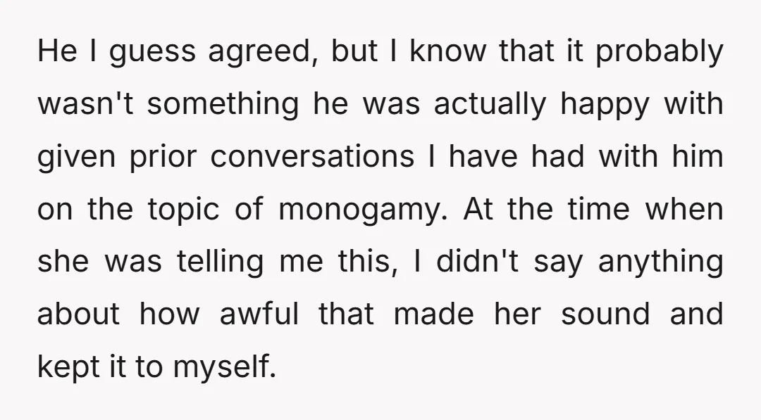 He I guess agreed, but I know that it probably wasn't something he was actually happy with given prior conversations I have had with him on the topic of monogamy....