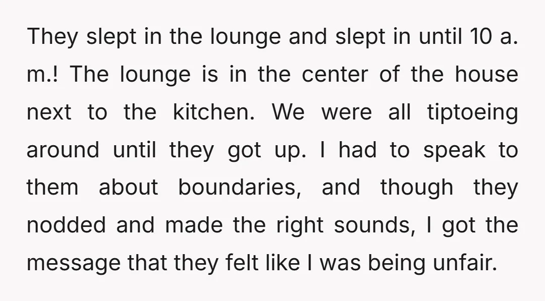 They slept in the lounge and slept in until 10 a. m.! The lounge is in the center of the house next to the kitchen. We were all tiptoeing around...