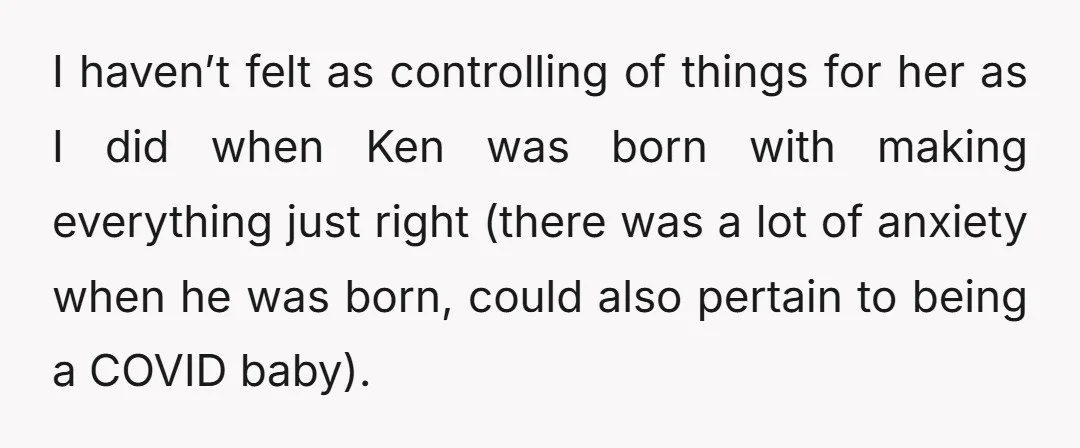 I haven’t felt as controlling of things for her as I did when Ken was born with making everything just right (there was a lot of anxiety when he was...