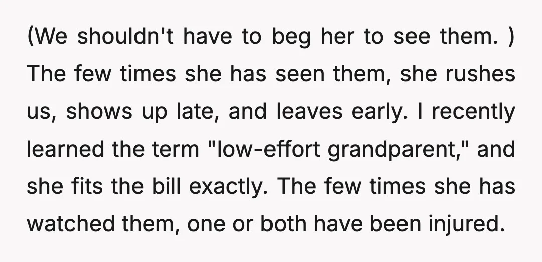 (We shouldn't have to beg her to see them. ) The few times she has seen them, she rushes us, shows up late, and leaves early. I recently learned the...