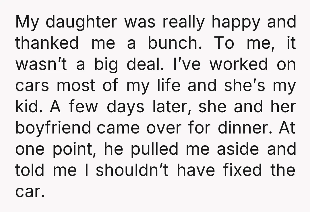 My daughter was really happy and thanked me a bunch. To me, it wasn’t a big deal. I’ve worked on cars most of my life and she’s my kid. A...