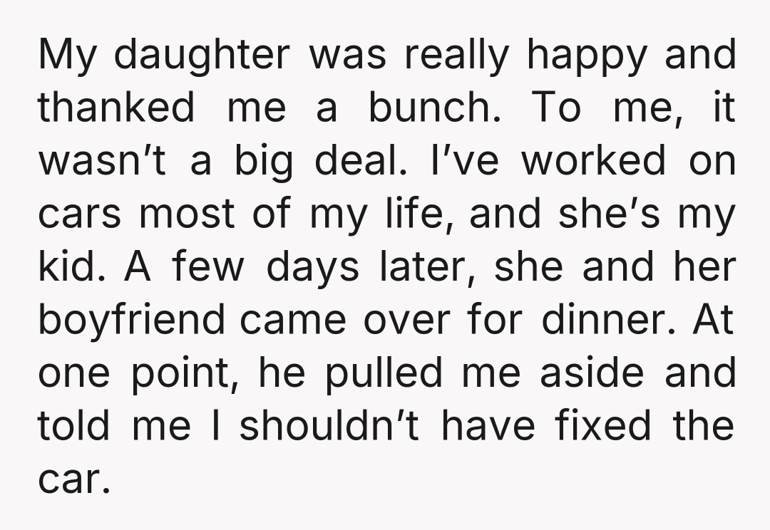 My daughter was really happy and thanked me a bunch. To me, it wasn’t a big deal. I’ve worked on cars most of my life, and she’s my kid. A...