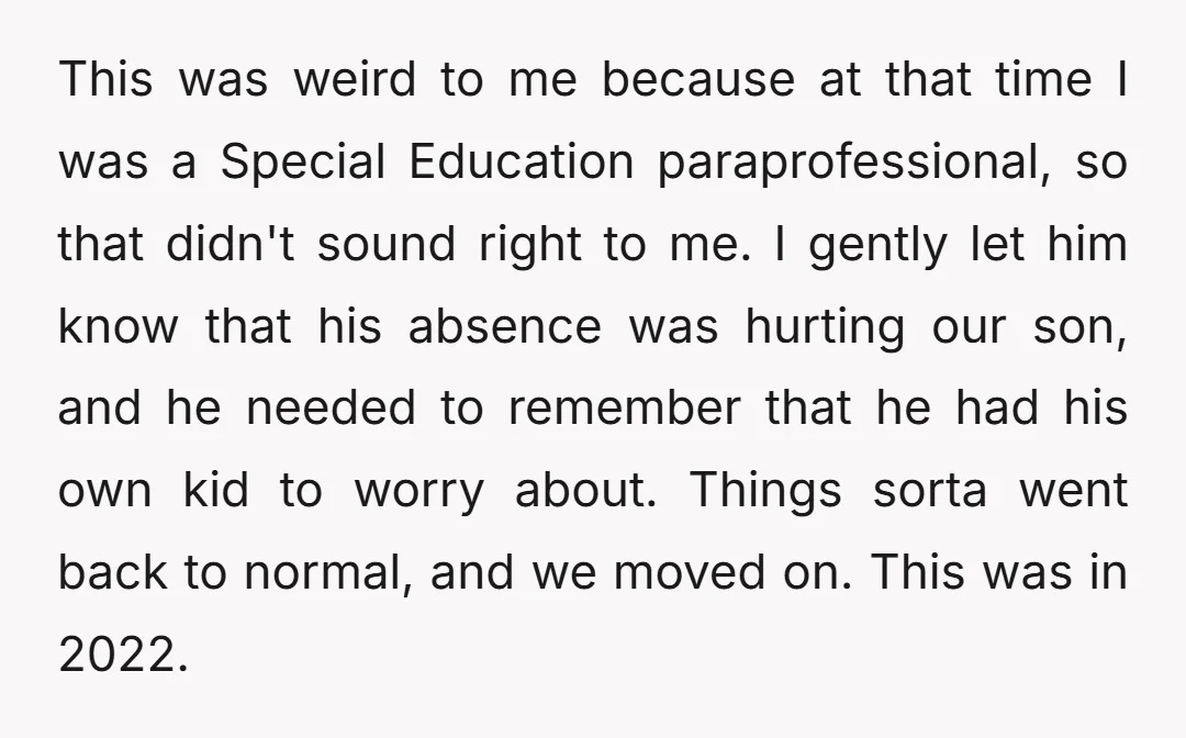 This was weird to me because at that time I was a Special Education paraprofessional, so that didn't sound right to me. I gently let him know that his absence...