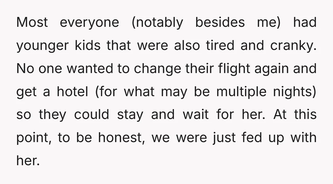 Most everyone (notably besides me) had younger kids that were also tired and cranky. No one wanted to change their flight again and get a hotel (for what may be...