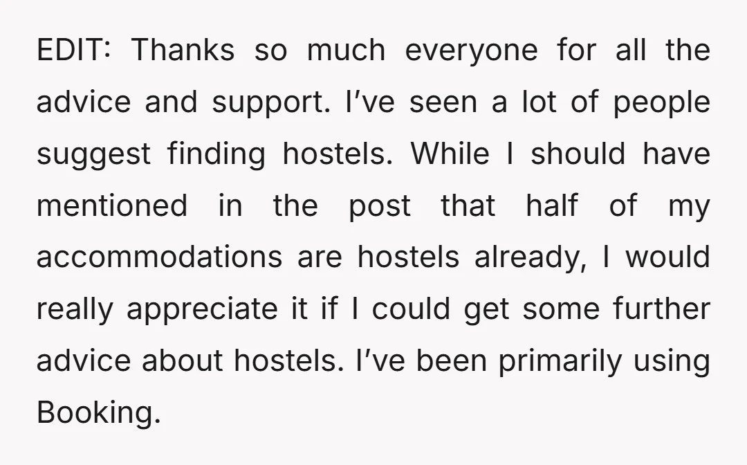 EDIT: Thanks so much everyone for all the advice and support. I’ve seen a lot of people suggest finding hostels. While I should have mentioned in the post that half...
