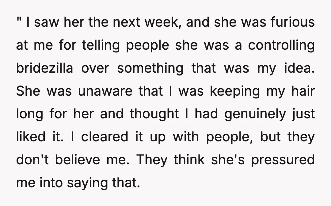 " I saw her the next week, and she was furious at me for telling people she was a controlling bridezilla over something that was my idea. She was unaware...