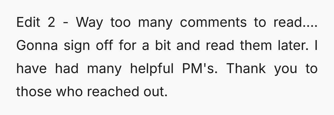 Edit 2 - Way too many comments to read.... Gonna sign off for a bit and read them later. I have had many helpful PM's. Thank you to those who...