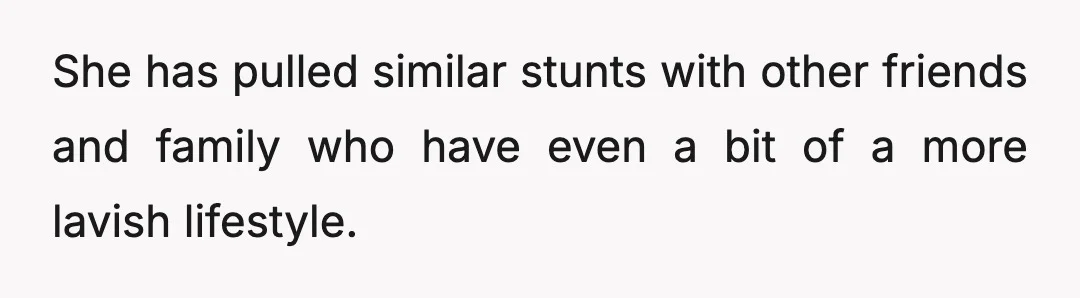 She has pulled similar stunts with other friends and family who have even a bit of a more lavish lifestyle.
