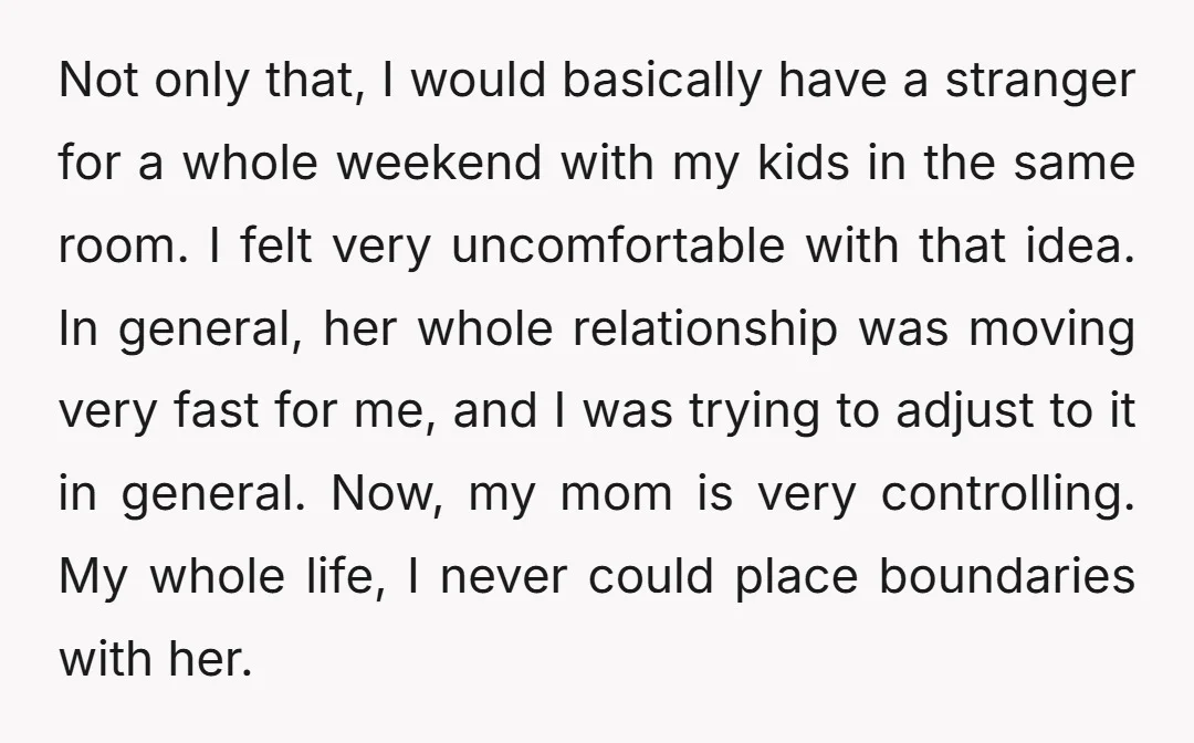 Not only that, I would basically have a stranger for a whole weekend with my kids in the same room. I felt very uncomfortable with that idea. In general, her...