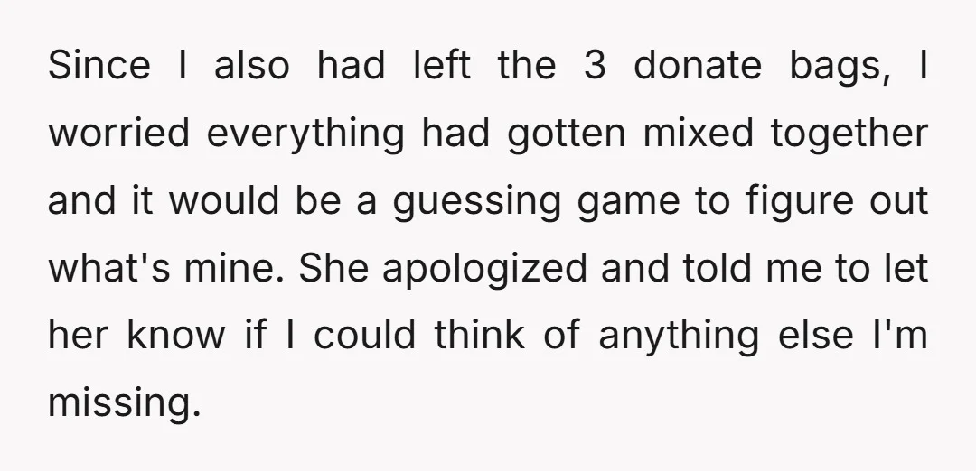 Since I also had left the 3 donate bags, I worried everything had gotten mixed together and it would be a guessing game to figure out what's mine. She apologized...
