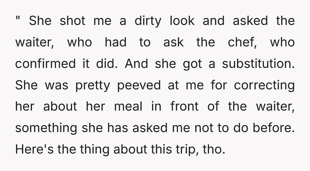 " She shot me a dirty look and asked the waiter, who had to ask the chef, who confirmed it did. And she got a substitution. She was pretty peeved...