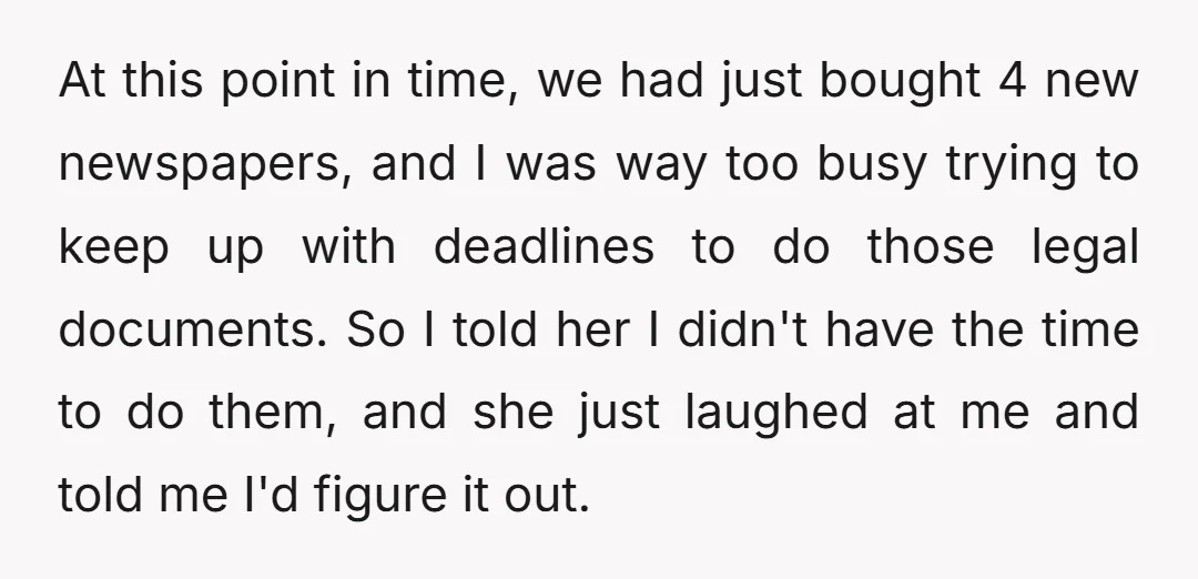 At this point in time, we had just bought 4 new newspapers, and I was way too busy trying to keep up with deadlines to do those legal documents. So...