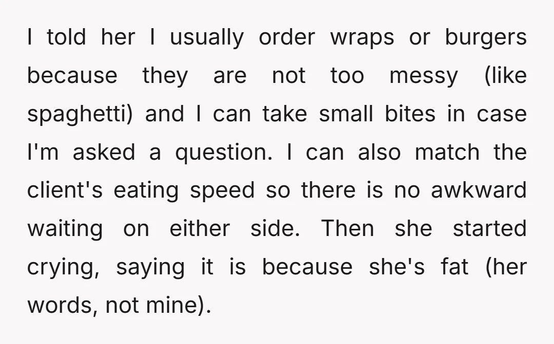 I told her I usually order wraps or burgers because they are not too messy (like spaghetti) and I can take small bites in case I'm asked a question. I...
