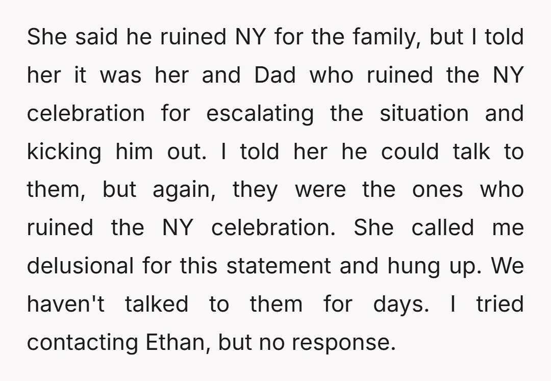 She said he ruined NY for the family, but I told her it was her and Dad who ruined the NY celebration for escalating the situation and kicking him out....