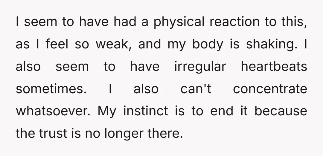 I seem to have had a physical reaction to this, as I feel so weak, and my body is shaking. I also seem to have irregular heartbeats sometimes. I also...