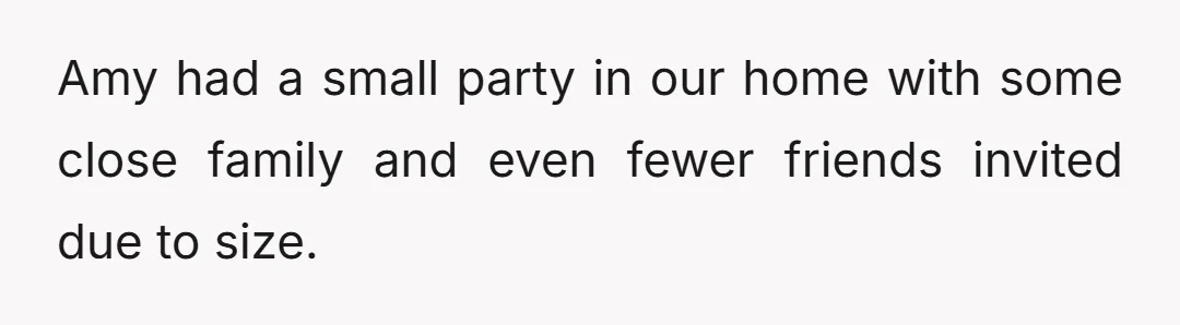 Amy had a small party in our home with some close family and even fewer friends invited due to size.
