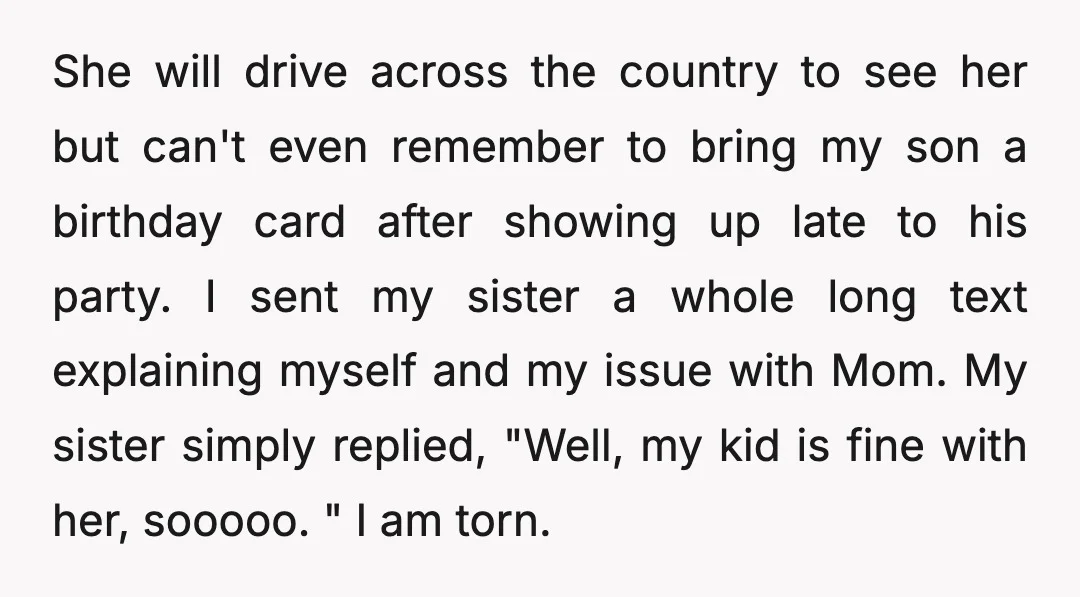 She will drive across the country to see her but can't even remember to bring my son a birthday card after showing up late to his party. I sent my...