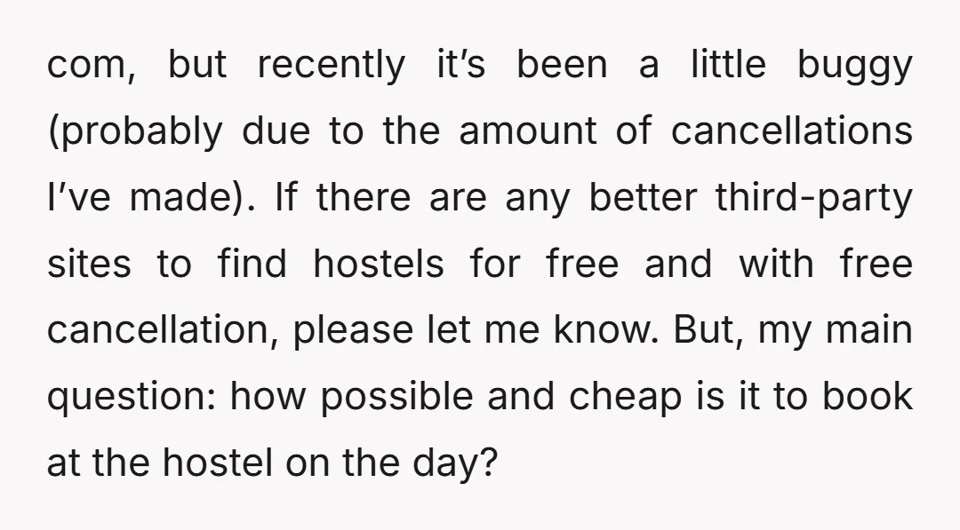 com, but recently it’s been a little buggy (probably due to the amount of cancellations I’ve made). If there are any better third-party sites to find hostels for free and...