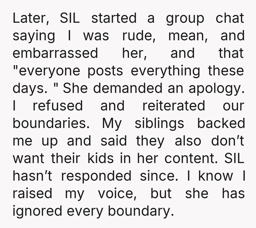 Later, SIL started a group chat saying I was rude, mean, and embarrassed her, and that "everyone posts everything these days. " She demanded an apology. I refused and reiterated...