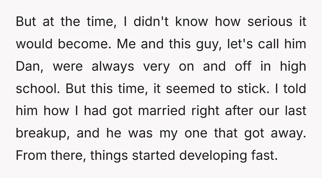 But at the time, I didn't know how serious it would become. Me and this guy, let's call him Dan, were always very on and off in high school. But...