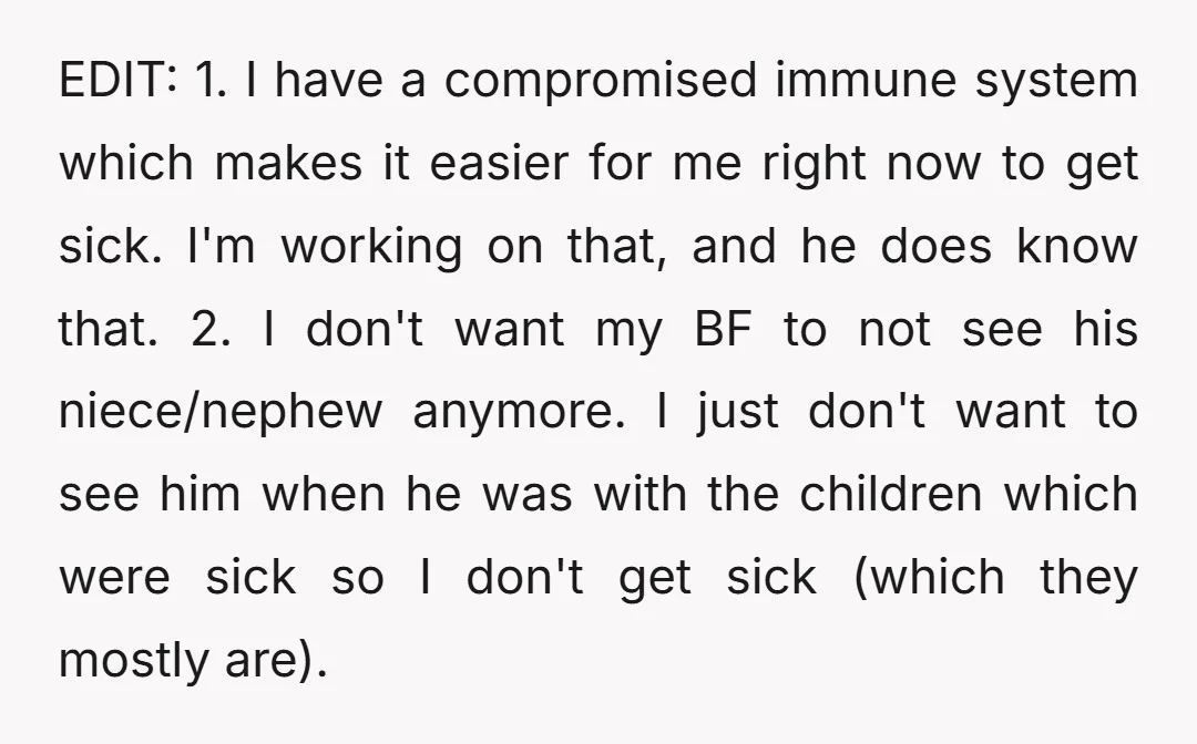 EDIT: 1. I have a compromised immune system which makes it easier for me right now to get sick. I'm working on that, and he does know that. 2. I...