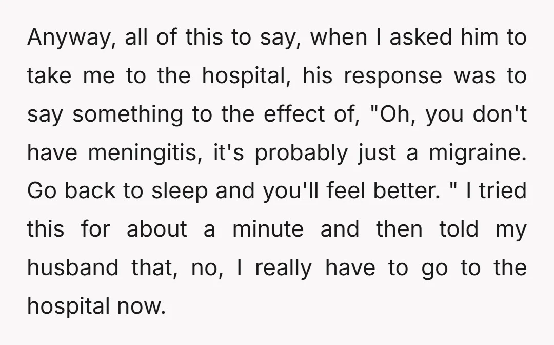 Anyway, all of this to say, when I asked him to take me to the hospital, his response was to say something to the effect of, "Oh, you don't have...