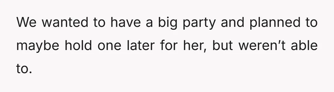 We wanted to have a big party and planned to maybe hold one later for her, but weren’t able to.