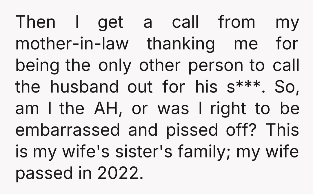 Then I get a call from my mother-in-law thanking me for being the only other person to call the husband out for his s***. So, am I the AH, or...