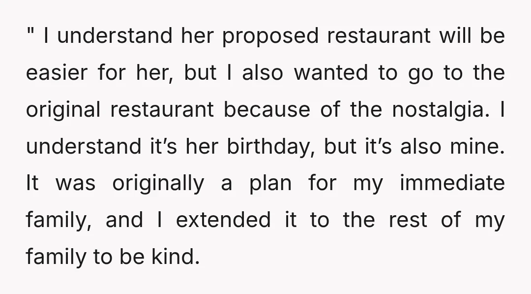 " I understand her proposed restaurant will be easier for her, but I also wanted to go to the original restaurant because of the nostalgia. I understand it’s her birthday,...