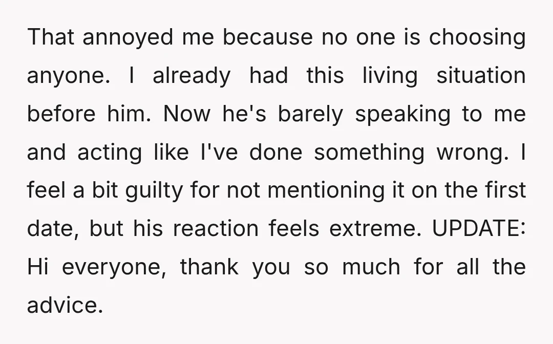 That annoyed me because no one is choosing anyone. I already had this living situation before him. Now he's barely speaking to me and acting like I've done something wrong....